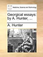 Georgical Essays di A Hunter edito da Gale Ecco, Print Editions