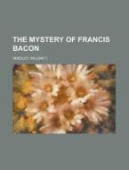 The Mystery of Francis Bacon di William T. Smedley edito da Books LLC, Reference Series