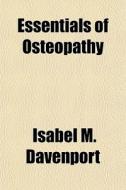 Essentials Of Osteopathy di Isabel M. Davenport edito da General Books