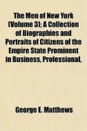The Men Of New York Volume 3 ; A Collec di George E. Matthews edito da General Books