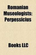 Romanian Museologists: Perpessicius di Books Llc edito da Books LLC, Wiki Series