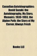 Canadian Autobiographies: David Suzuki: di Books Llc edito da Books LLC, Wiki Series