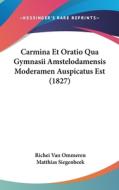 Carmina Et Oratio Qua Gymnasii Amstelodamensis Moderamen Auspicatus Est (1827) di Richei Van Ommeren edito da Kessinger Publishing