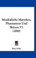 Musikalische Marschen, Phantasteen Und Skizzen V1 (1890) di Elise Polko edito da Kessinger Publishing