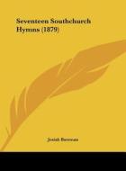 Seventeen Southchurch Hymns (1879) di Josiah Bateman edito da Kessinger Publishing