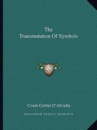 The Transmutation of Symbols di Count Goblet D'Alviella edito da Kessinger Publishing
