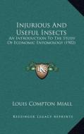 Injurious and Useful Insects: An Introduction to the Study of Economic Entomology (1902) di Louis Compton Miall edito da Kessinger Publishing