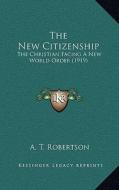 The New Citizenship: The Christian Facing a New World Order (1919) di A. T. Robertson edito da Kessinger Publishing