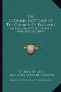 The Catholic Doctrine of the Church of England: An Exposition of the Thirty-Nine Articles (1854) di Thomas Rogers edito da Kessinger Publishing