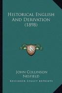 Historical English and Derivation (1898) di John Collinson Nesfield edito da Kessinger Publishing