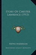 Story of Chester Lawrence (1913) di Nephi Anderson edito da Kessinger Publishing
