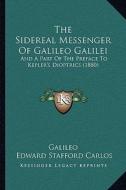 The Sidereal Messenger of Galileo Galilei: And a Part of the Preface to Kepler's Dioptrics (1880) di Galileo edito da Kessinger Publishing