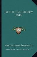 Jack the Sailor Boy (1846) di Mary Martha Sherwood edito da Kessinger Publishing