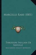 Marcelle Rabe (1801) di Theodore De Banville edito da Kessinger Publishing