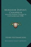 Monsieur DuPont, Chauffeur: Nouveau Roman Comique de L'Automobilisme (1908) di Henry Kistemaeckers edito da Kessinger Publishing