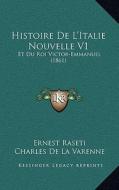 Histoire de L'Italie Nouvelle V1: Et Du Roi Victor-Emmanuel (1861) di Ernest Raseti, Charles De La Varenne edito da Kessinger Publishing