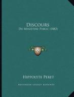 Discours: Du Ministere Public (1882) di Hippolyte Peret edito da Kessinger Publishing