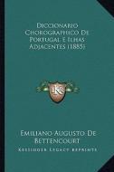 Diccionario Chorographico de Portugal E Ilhas Adjacentes (1885) di Emiliano Augusto De Bettencourt edito da Kessinger Publishing