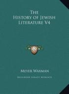 The History of Jewish Literature V4 di Meyer Waxman edito da Kessinger Publishing