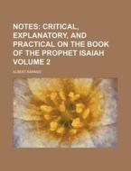 Notes Volume 2; Critical, Explanatory, and Practical on the Book of the Prophet Isaiah di Albert Barnes edito da Rarebooksclub.com