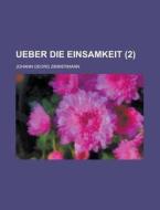 Ueber Die Einsamkeit (2 ) di United States Development, Johann Georg Zimmermann edito da Rarebooksclub.com