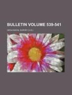 Bulletin Volume 539-541 di Geological Survey edito da Rarebooksclub.com