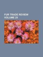 Fur Trade Review Volume 25 di Books Group edito da Rarebooksclub.com