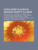 Populated Places In Dekalb County, Illin di Source Wikipedia edito da Books LLC, Wiki Series