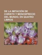 De La Imitacion De Christo Y Menosprecio Del Mundo, En Quatro Libros di Anonymous edito da Rarebooksclub.com