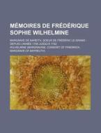 M Moires De Fr D Rique Sophie Wilhelmine di Wilhelmine edito da General Books