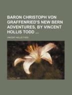 Baron Christoph Von Graffenried's New Bern Adventures, By Vincent Hollis Todd di Vincent Hollis Todd edito da General Books Llc