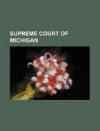 Supreme Court Of Michigan di Books Group edito da General Books Llc