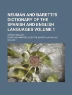 Neuman and Baretti's Dictionary of the Spanish and English Languages; Spanish English Volume 1 di Henry Neuman edito da Rarebooksclub.com