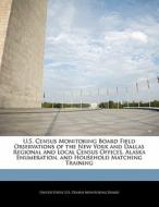U.s. Census Monitoring Board Field Observations Of The New York And Dallas Regional And Local Census Offices, Alaska Enumeration, And Household Matchi edito da Bibliogov