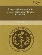 Army, State and Nation in Postrevolutionary Mexico, 1920-1958. di Thomas Rath edito da Proquest, Umi Dissertation Publishing