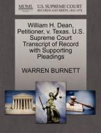 William H. Dean, Petitioner, V. Texas. U.s. Supreme Court Transcript Of Record With Supporting Pleadings di Warren Burnett edito da Gale, U.s. Supreme Court Records