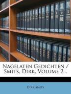 Nagelaten Gedichten / Smits, Dirk, Volume 2... di Dirk Smits edito da Nabu Press
