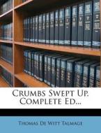 Crumbs Swept Up. Complete Ed... edito da Nabu Press