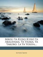 Mboli YA K'Oso K'Oso YA Abalayama, YA Yisaka, YA Yakobo, La YA Yosefa... di Sutton Smith edito da Nabu Press