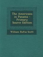 Americans in Panama di William Rufus Scott edito da Nabu Press
