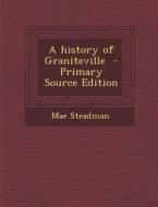 A History of Graniteville di Mae Steadman edito da Nabu Press