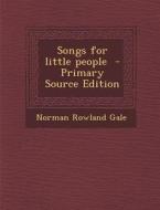 Songs for Little People di Norman Rowland Gale edito da Nabu Press