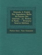 Stimolo a Fedeli Per Signalarsi Nella Divozione Dei Glorios....SS. Pietro E Paolo... - Primary Source Edition edito da Nabu Press
