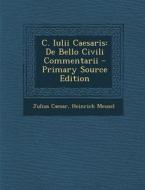 C. Iulii Caesaris: de Bello Civili Commentarii di Julius Caesar, Heinrich Meusel edito da Nabu Press