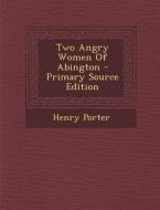 Two Angry Women of Abington di Henry Porter edito da Nabu Press