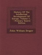 History of the Intellectual Development of Europe, Volume 1... di John William Draper edito da Nabu Press