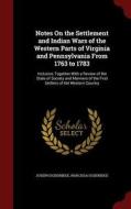 Notes On The Settlement And Indian Wars Of The Western Parts Of Virginia And Pennsylvania From 1763 To 1783 di Joseph Doddridge, Narcissa Doddridge edito da Andesite Press
