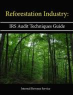 Reforestation Industry di Internal Revenue Service edito da Lulu.com