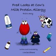 Fred Looks at Cow's Milk Protein Allergy di Louise Shone edito da Lulu.com