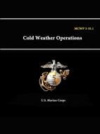 MCWP 3-35. - 1 Cold Weather Operations di U. S. Marine Corps edito da Lulu.com